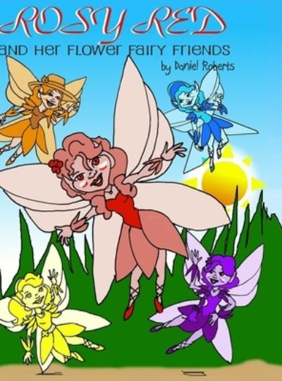 Cover for Daniel Roberts · Rosy Red and her Flower Fairy Friends (Inbunden Bok) (2020)