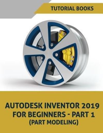 Cover for Tutorial Books · Autodesk Inventor 2019 for Beginners - Part 1 (Pocketbok) (2018)