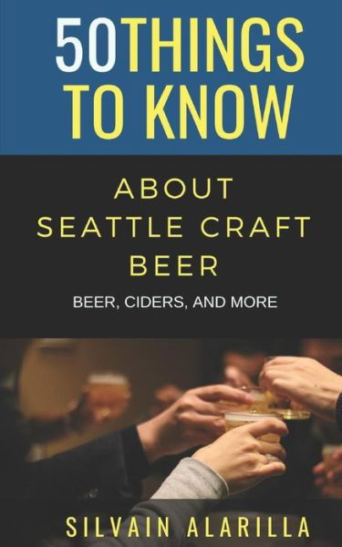 Cover for 50 Things To Know · 50 Things to Know about Seattle Craft Beer (Paperback Book) (2018)