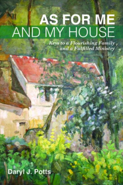 Cover for Daryl J Potts · As for Me and My House: Keys to a Flourishing Family and a Fulfilled Ministry (Paperback Book) (2020)