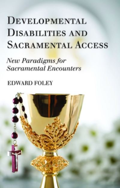 Cover for Capuchin Edward Foley · Developmental Disabilities and Sacramental Access: New Paradigms for Sacramental Encounters (Taschenbuch) (2020)