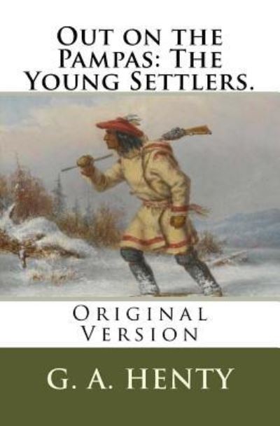 Cover for G. A. Henty · Out on the Pampas : The Young Settlers. (Paperback Book) (2018)