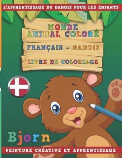 Cover for Nerdmediafr · Monde Animal Colore Francais - Danois Livre de Coloriage. l'Apprentissage Du Danois Pour Les Enfants. Peinture Creative Et Apprentissage (Paperback Book) (2018)