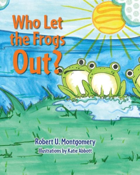 Robert U Montgomery · Who Let the Frogs Out? (Paperback Book) (2019)