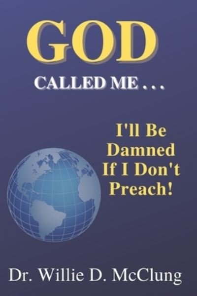Cover for McClung Willie D McClung · God Called Me...I'll Be Damned If I Don't Preach! (Paperback Book) (2022)