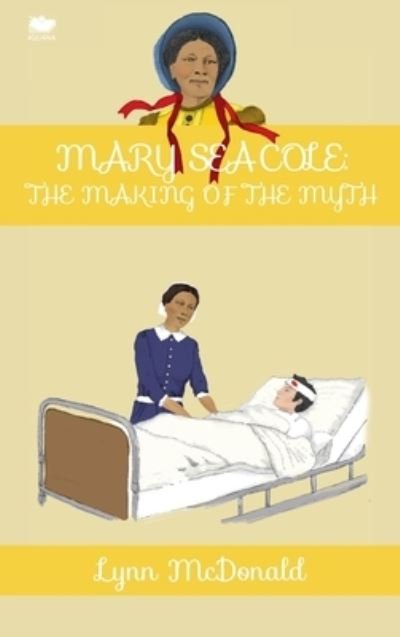 Cover for Lynn McDonald · Mary Seacole: The Making of the Myth (Hardcover Book) (2014)