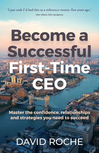 Cover for David Roche · Become a Successful First-Time CEO: Master the confidence, relationships and strategies you need to succeed (Paperback Book) (2024)