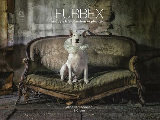 Cover for Alice van Kempen · Furbex: A Dog’s Life of Urban Exploration (Gebundenes Buch) [None edition] (2018)