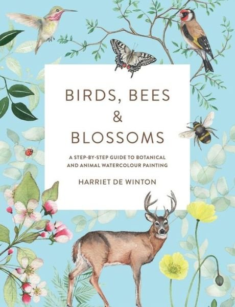 Cover for Harriet de Winton · Birds, Bees &amp; Blossoms: A step-by-step guide to botanical and animal watercolour painting (Pocketbok) (2021)