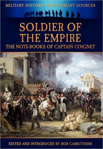 Cover for Jean-Roch Coignet · Soldier of the Empire - The Note-Books of Captain Coignet (Hardcover Book) (2012)
