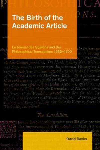Cover for David Banks · Birth of the Academic Article: Le Journal des Scavans and the Philosophical Transactions, 1665-1700 (Hardcover Book) (2017)