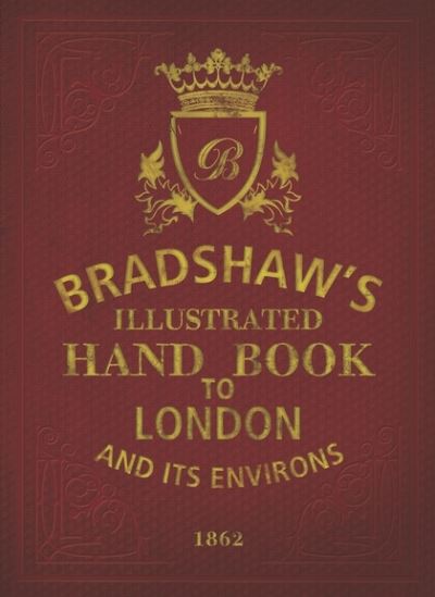 Cover for George Bradshaw · Bradshaw's Handbook to London (Hardcover Book) [Facsimile edition] (2018)