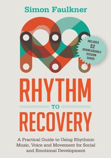 Rhythm to Recovery: A Practical Guide to Using Rhythmic Music, Voice and Movement for Social and Emotional Development - Simon Faulkner - Livros - Jessica Kingsley Publishers - 9781785921322 - 21 de outubro de 2016