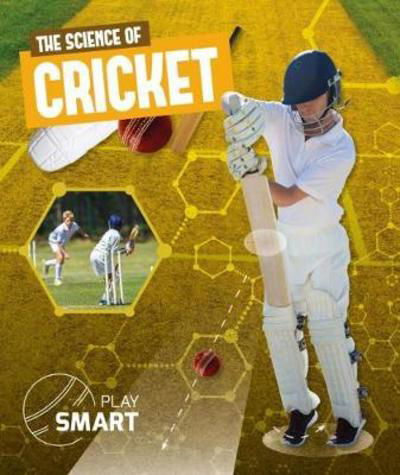 The Science of Cricket - Play Smart - Emilie Dufresne - Kirjat - BookLife Publishing - 9781786375322 - torstai 31. tammikuuta 2019