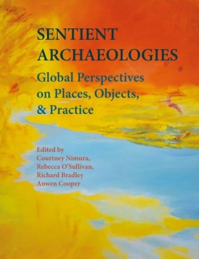 Cover for Sentient Archaeologies: Global Perspectives on Places, Objects, and Practice (Hardcover bog) (2023)