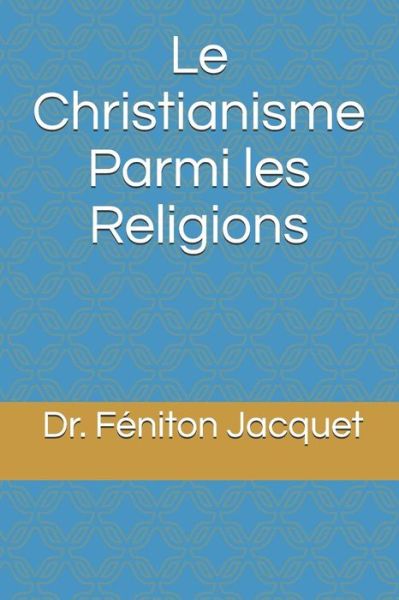 Cover for Dr Féniton Jacquet · Le Christianisme parmi les religions (Paperback Book) (2018)