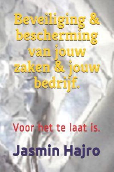 Cover for Jasmin Hajro · Beveiliging &amp; bescherming van jouw zaken &amp; jouw bedrijf. (Paperback Book) (2018)