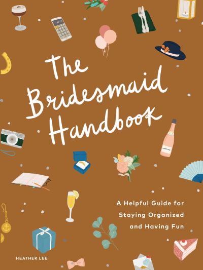 Cover for Heather Lee · The Bridesmaid Handbook: A Helpful Guide for Staying Organized and Having Fun (Paperback Book) (2021)