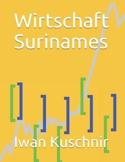 Wirtschaft Surinames - Iwan Kuschnir - Libros - Independently Published - 9781798086322 - 26 de febrero de 2019
