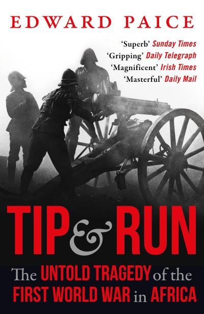 Cover for Edward Paice · Tip and Run: The Untold Tragedy of the First World War in Africa (Paperback Bog) (2021)