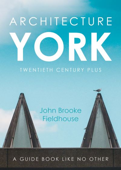 Cover for John Brooke Fieldhouse · Architecture York: Twentieth Century Plus (Paperback Book) (2022)