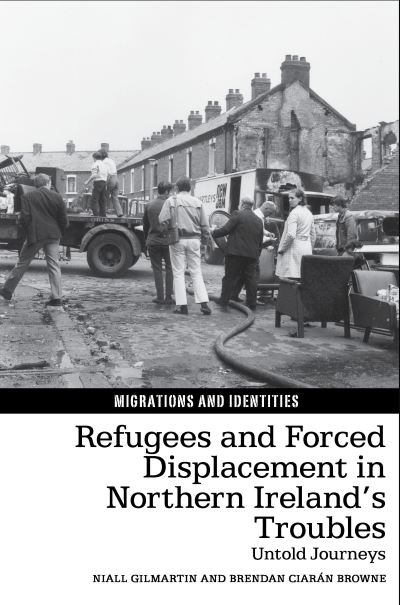 Cover for Niall Gilmartin · Refugees and Forced Displacement in Northern Ireland’s Troubles: Untold Journeys - Migrations and Identities (Hardcover Book) (2023)