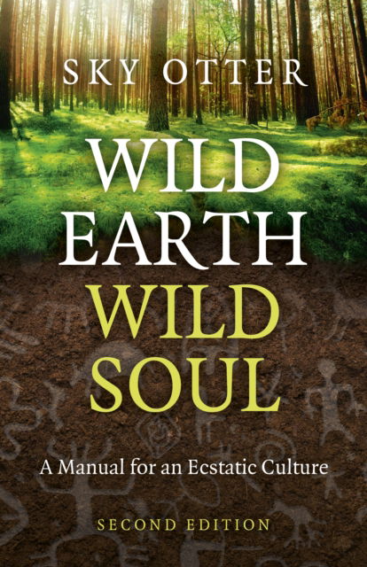 Cover for Pfeiffer), Sky Otter (Bill · Wild Earth, Wild Soul (2nd Edition): A Manual for an Ecstatic Culture (Paperback Book) [2nd edition] (2025)