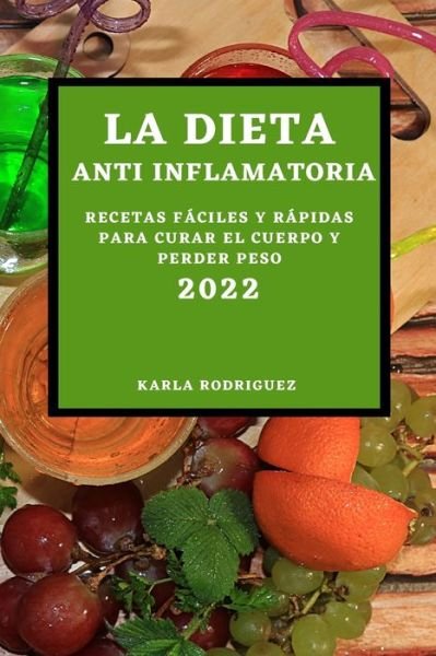 Cover for Karla Rodriguez · La Dieta Anti Inflamatoria 2022 (Paperback Book) (2022)