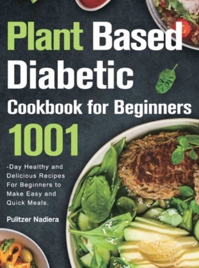 Cover for Pulitzer Nadiera · Plant Based Diabetic Cookbook for Beginners (Hardcover Book) (2021)