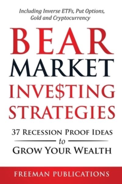 Cover for Freeman Publications · Bear Market Investing Strategies: 37 Recession-Proof Ideas to Grow Your Wealth Including Inverse ETFs, Put Options, Gold &amp; Cryptocurrency (Taschenbuch) (2020)