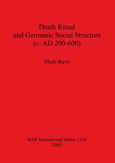 Death ritual and Germanic social structure (c. AD 200-600) - Mads Ravn - Books - Archaeopress - 9781841715322 - October 1, 2003