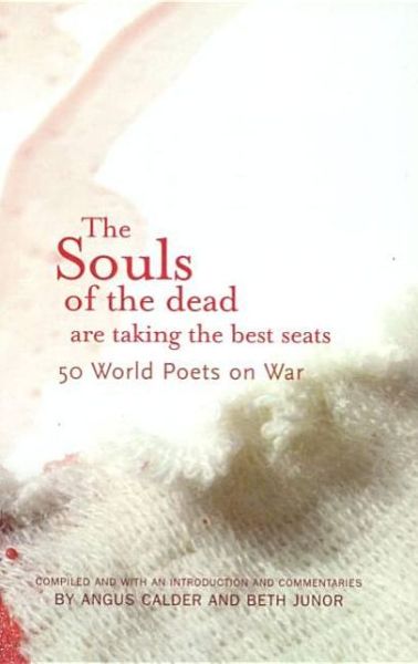 Cover for Angus Calder · The Souls of the Dead are Taking all the Best Seats: 50 World Poets on War (Paperback Book) (2004)