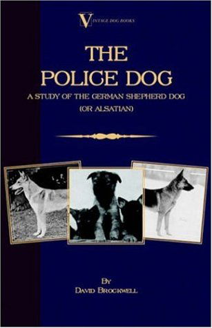 Cover for David Brockwell · The Police Dog: a Study of the German Shepherd Dog (Or Alsatian) (Taschenbuch) (2005)