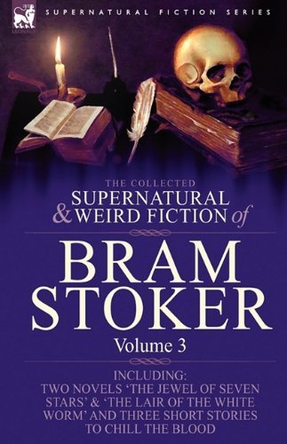 Cover for Bram Stoker · The Collected Supernatural and Weird Fiction of Bram Stoker: 3-Contains Two Novels 'The Jewel of Seven Stars' &amp; 'The Lair of the White Worm' and Three Short Stories to Chill the Blood (Hardcover bog) (2009)