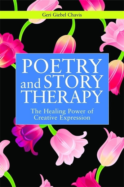 Cover for Geri Giebel Chavis · Poetry and Story Therapy: The Healing Power of Creative Expression - Writing for Therapy or Personal Development (Paperback Book) (2011)