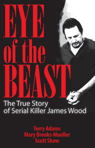 Cover for Terry Adams · Eye of the Beast: The True Story of Serial Killer James Wood (Paperback Book) (1998)