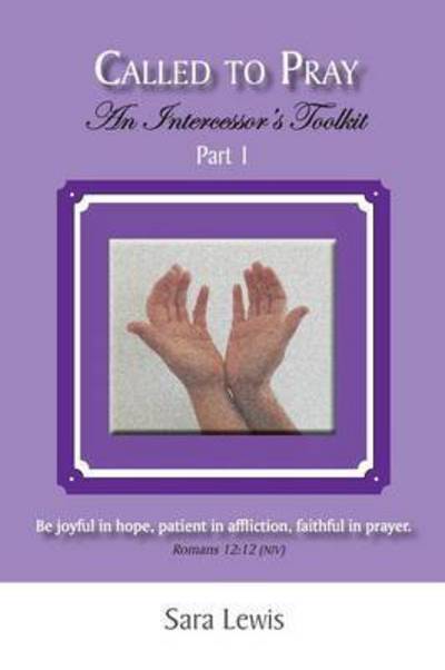 Called to Pray (Part 1): An Intercessor's Toolkit - Called to Pray - Sara Lewis - Books - Fruitbearer Publishing, LLC - 9781886068322 - February 2, 2016