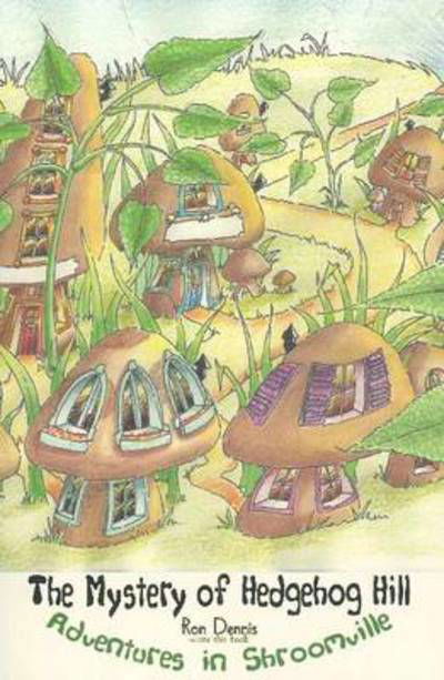 Cover for Ron Dennis · The Mystery of Hedgehog Hill: Adventures in Shroomville (Paperback Bog) (2010)