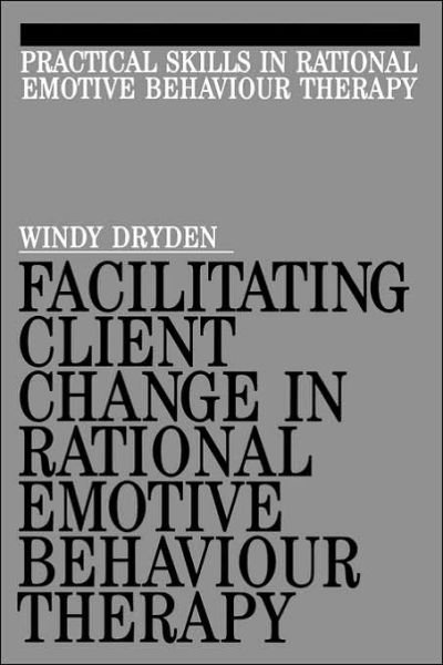 Cover for Dryden, Windy (Goldsmiths College, London) · Facilitating Client Change in Rational Emotive Behavior Therapy - Exc Business And Economy (Whurr) (Paperback Bog) (1995)