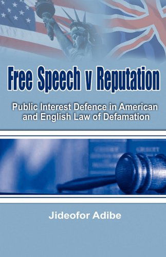 Jideofor Adibe · Free Speech V Reputation: Public Interest Defence in American and English Law of Defamation (Hardcover Book) (2010)