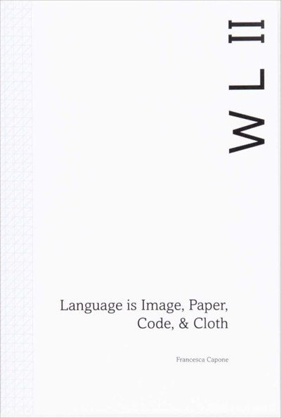 Francesca Capone: Weaving Language: Language is Image, Paper, Code & Cloth - John Doe - Bøker - information as material - 9781907468322 - 1. desember 2018
