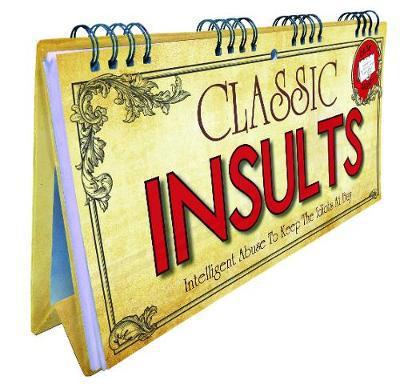 Cover for Classic Insults Flip Book: Intelligent Abuse To Keep The Idiots At Bay (Spiral Book) (2015)