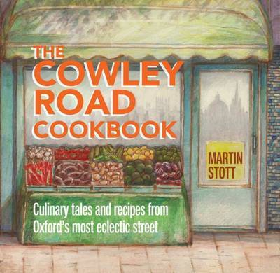 Cover for Martin Stott · The Cowley Road Cookbook: Culinary Tales and Recipes from Oxford's Most Eclectic Street (Paperback Book) (2015)