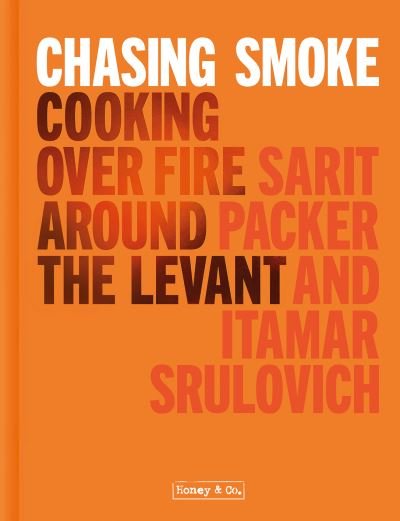 Cover for Sarit Packer · Chasing Smoke: Cooking over Fire Around the Levant (Hardcover bog) (2021)