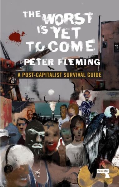 The Worst Is Yet to Come: A Post-Capitalist Survival Guide - Peter Fleming - Livros - Watkins Media Limited - 9781912248322 - 15 de janeiro de 2019
