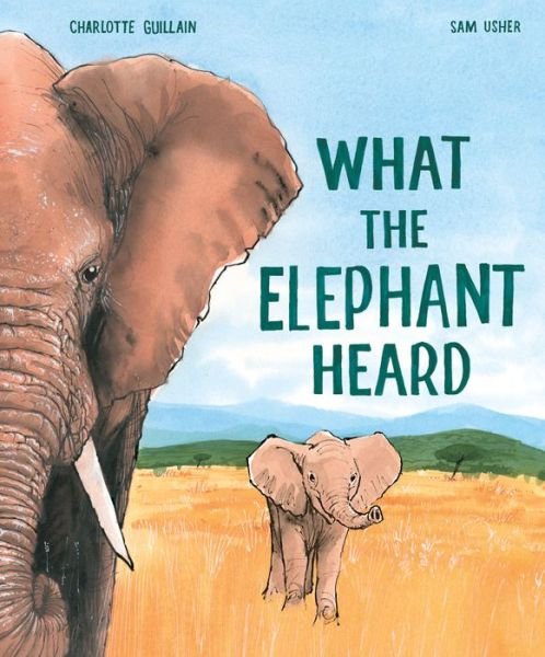 Cover for Charlotte Guillain · What the Elephant Heard (Innbunden bok) (2021)