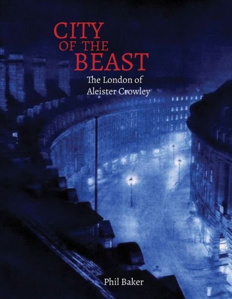 Cover for Phil Baker · City of the Beast: The London of Aleister Crowley (Taschenbuch) (2021)