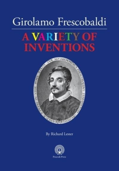 Girolamo Frescobaldi A VARIETY OF INVENTIONS - Richard Lester - Libros - Peacock Press - 9781914934322 - 2 de marzo de 2022