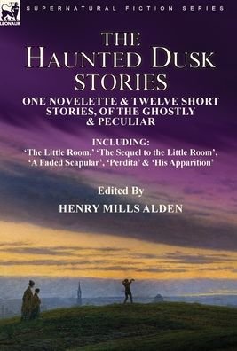 Cover for Henry Mills Alden · The Haunted Dusk Stories (Hardcover Book) (2021)