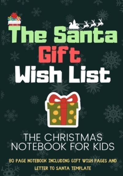 The Santa Wish List: A Combination Notebook with Templates For Kids To Record Their Gifts Plus Letter Template to Write to Santa - Modern Magic Designs - Books - Life Graduate Publishing Group - 9781922515322 - October 20, 2020